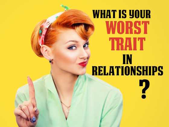 What's Your Worst Trait As A Romantic Partner?
