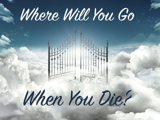 Where Will You Go When You Die?