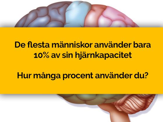 De flesta människor använder bara 10% av sin hjärnkapacitet. Hur många procent använder du?
