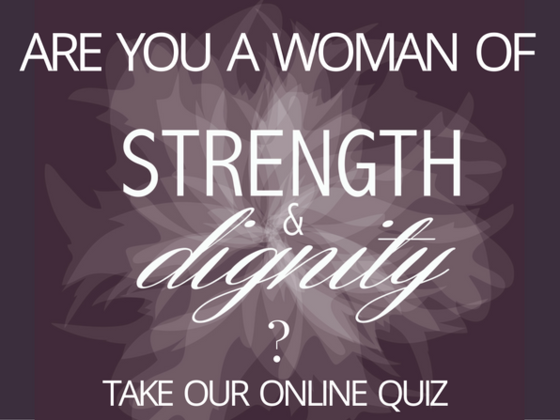 Are YOU a wife of Strength & Dignity?