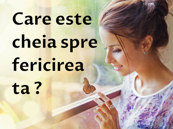 Care este cheia spre FERICIREA ta ?