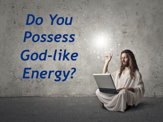 Do You Possess God-Like Energy?