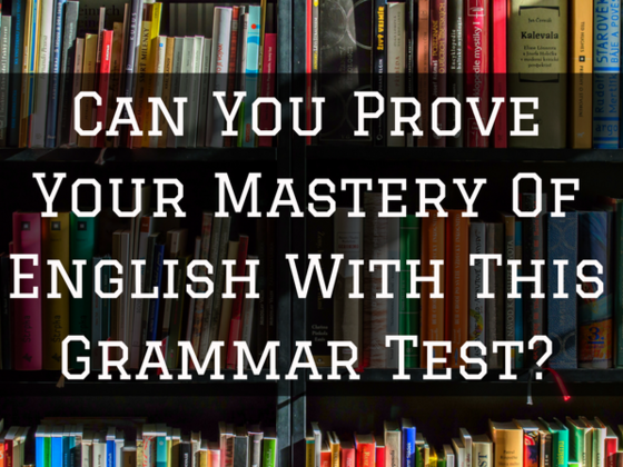 Can You Prove Your Mastery Of English With This Grammar Test?