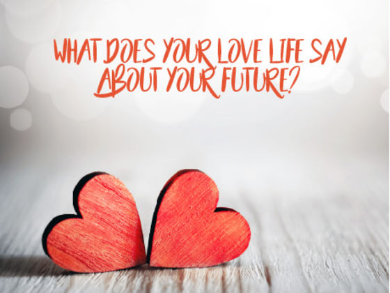 What Does Your Love Life Say About Your Future?