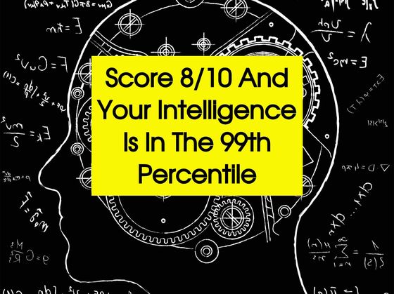 Score 8/10 And Your Intelligence Is In The 99th Percentile