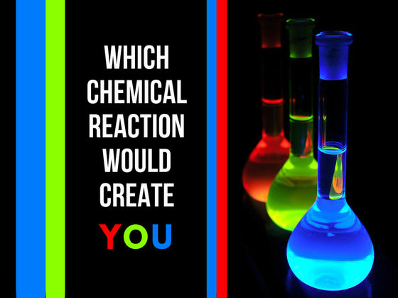 Which Chemical Reaction Would Create You?
