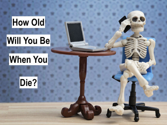 How Old Will You Be When You Die?