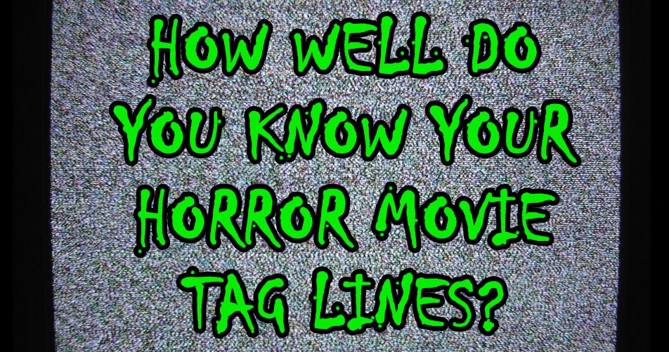 How Well Do You Know Your Horror Movie Tag Lines? Playbuzz
