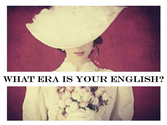 What Era Is Your English?