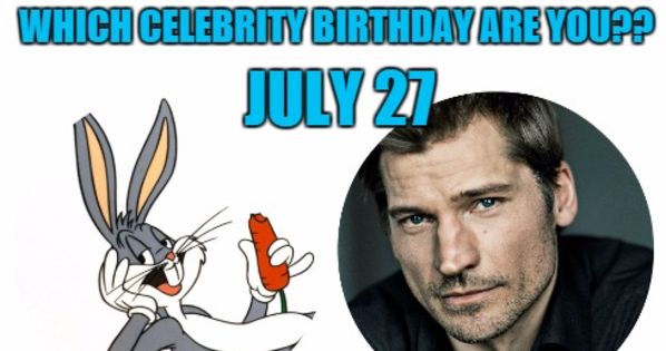 July 27: Which celebrity birthday are you? | Playbuzz