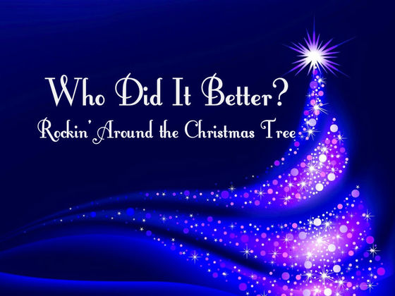 who did it better rockin around the christmas tree who did it better rockin around the christmas tree