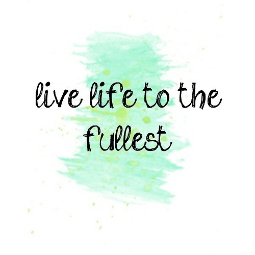 Living Life To The Fullest Essay