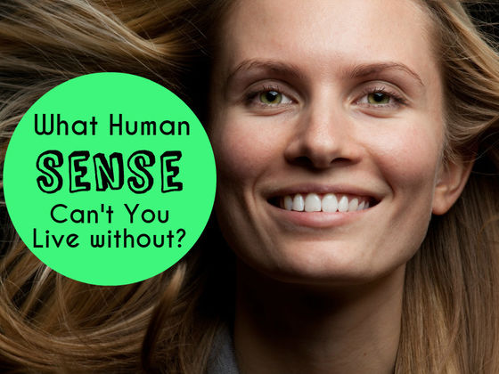 Which Human Sense Can't You Live Without?
