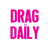 Drag Daily