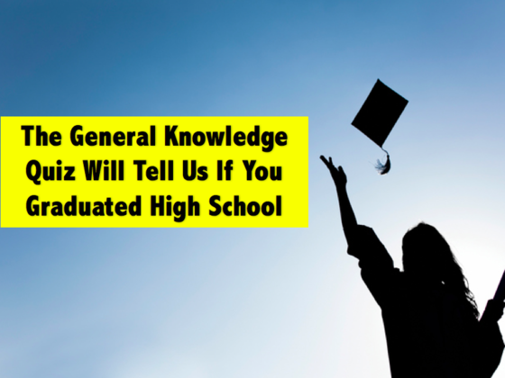 This General Knowledge Test Will Reveal If You Should Have Graduated High School