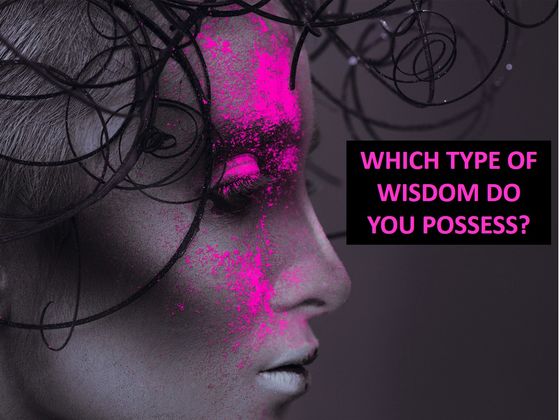 There are 6 Types Of Wisdoms, Which Do You Possess?