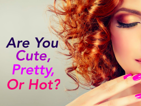 Are You Cute, Pretty Or Hot?