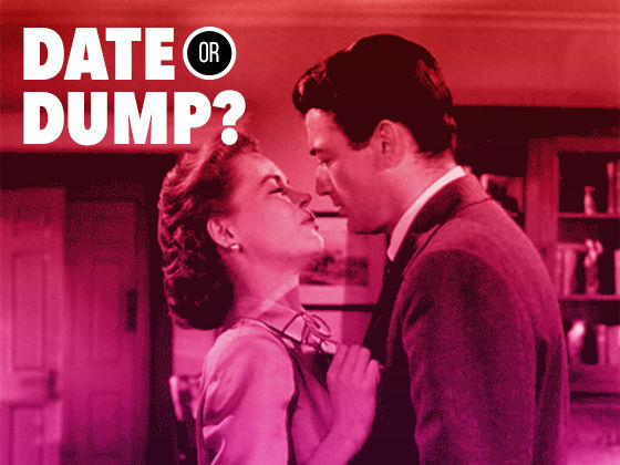 We Know Whether You Should Date Or Dump Him