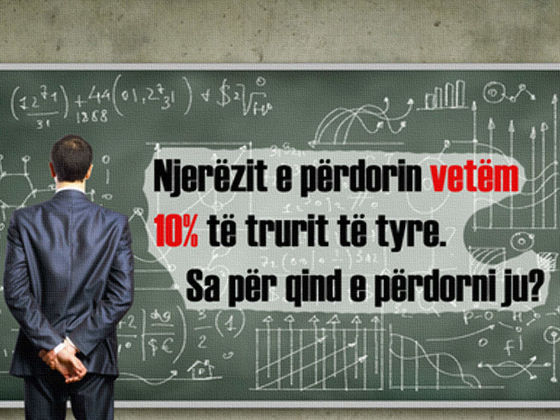 Njerëzit Përdorin Vetëm 10% të Trurit. Sa Përqind Përdorni Ju?