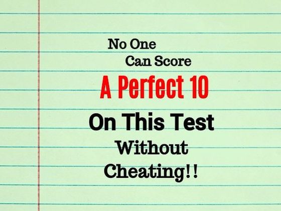 No One Can Score A Perfect 10 On This Test Without Cheating