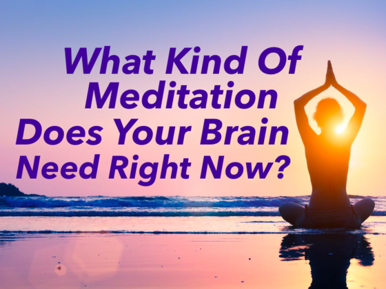 What Kind Of Meditation Does Your Brain Need Right Now?