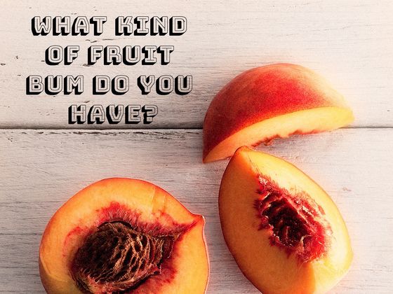 What Kind Of Fruit Bum Do You Have?