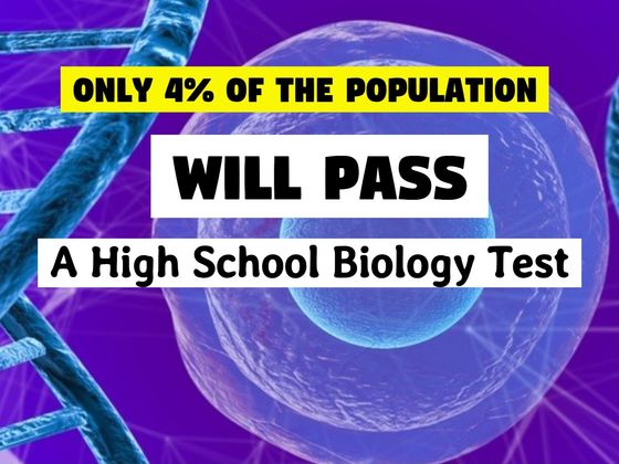 Only 4% Of The Population Will Pass A High School Biology Test