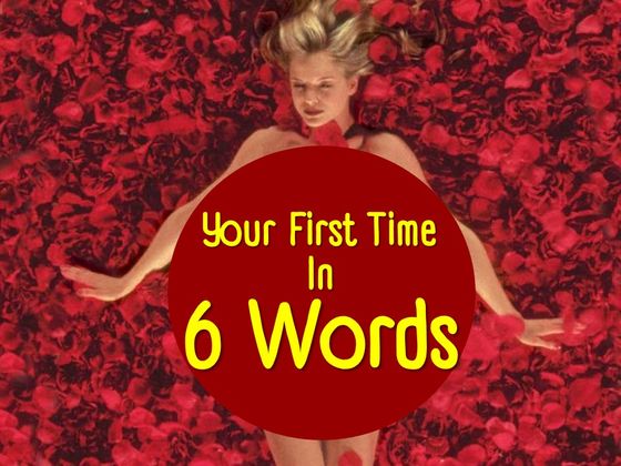 Can We Describe Your First Time In Just 6 Words?