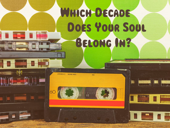 Which Decade Does Your Soul Belong In?