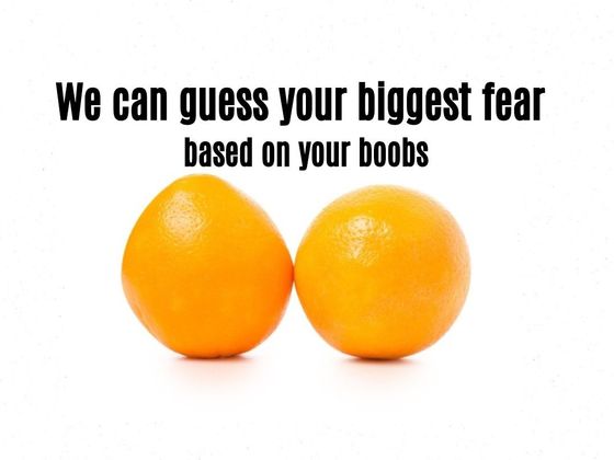 What's Your Biggest Fear Based On Your Boobs?