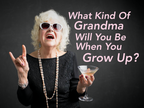 What Kind Of Grandma Will You Be When You Grow Up?