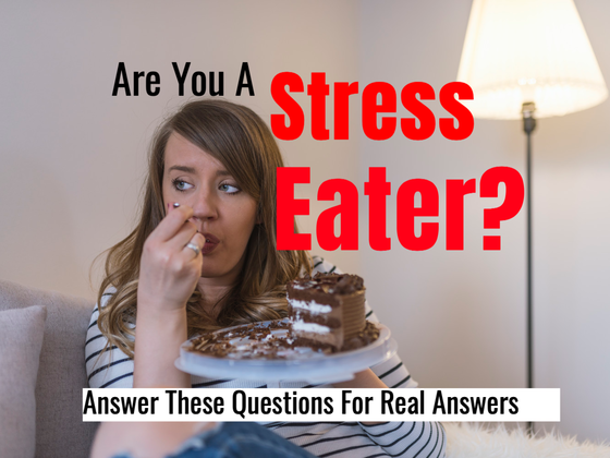 Are You A Stress Eater? Answer These Questions For Real Answers