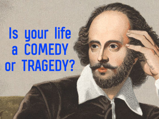 The Bard Speaks: Is Your Life a Comedy or a Tragedy?