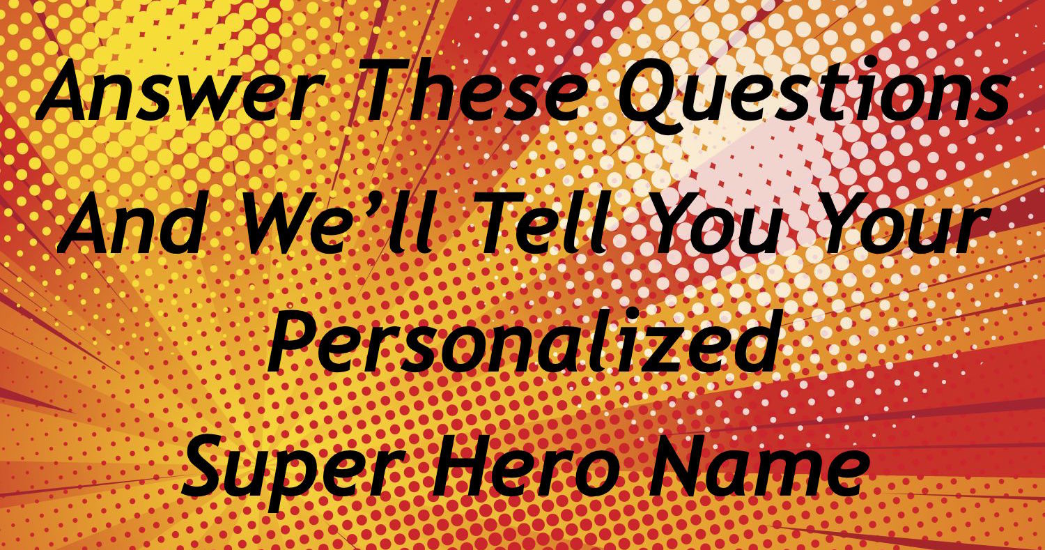 Answer These Questions And We'll Tell You Your Personalized Superhero