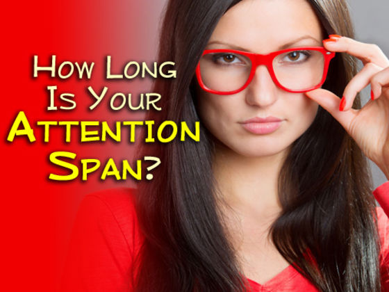 How Long Is Your Attention Span?